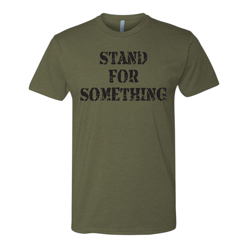 Breacher Rustics olive green t-shirt with black distressed text that reads "STAND FOR SOMETHING".